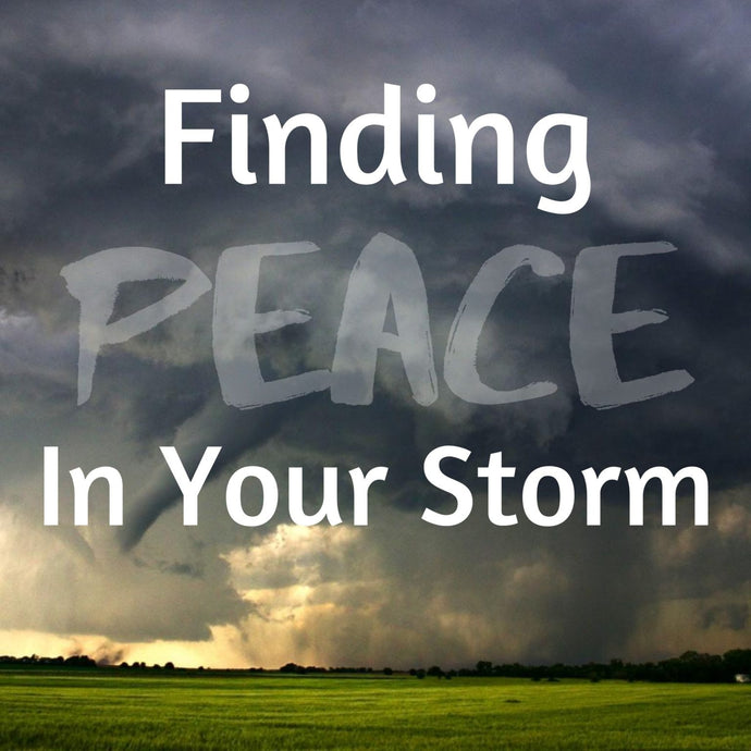 Finding Peace in Your Storm